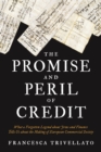 Image for The Promise and Peril of Credit: What a Forgotten Legend about Jews and Finance Tells Us about the Making of European Commercial Society