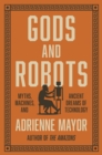 Image for Gods and Robots: Myths, Machines, and Ancient Dreams of Technology