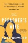 Image for The preacher&#39;s wife: the precarious power of evangelical women celebrities