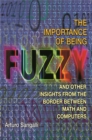 Image for The Importance of Being Fuzzy: And Other Insights from the Border Between Math and Computers
