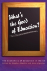 Image for What&#39;s the good of education?: the economics of education in the UK