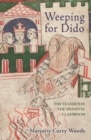 Image for Weeping for Dido: The Classics in the Medieval Classroom