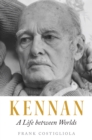 Image for Kennan: A Life Between Worlds