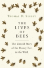 Image for The Lives of Bees: The Untold Story of the Honey Bee in the Wild