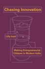 Image for Chasing Innovation: Making Entrepreneurial Citizens in Modern India