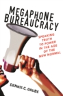 Image for Megaphone Bureaucracy: Speaking Truth to Power in the Age of the New Normal