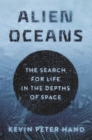 Image for Alien oceans: the search for life in the depths of space