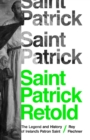Image for Saint Patrick Retold: The Legend and History of Ireland&#39;s Patron Saint