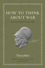 Image for How to think about war  : an ancient guide to foreign policy