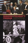 Image for Managing the president&#39;s program: presidential leadership and legislative policy formulation