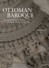Image for Ottoman Baroque: The Architectural Refashioning of Eighteenth-Century Istanbul