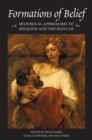 Image for Formations of Belief : Historical Approaches to Religion and the Secular