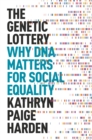 Image for The genetic lottery  : why DNA matters for social equality