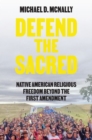 Image for Defend the Sacred : Native American Religious Freedom beyond the First Amendment