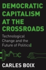 Image for Democratic capitalism at the crossroads  : technological change and the future of politics