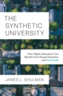 Image for The synthetic university  : how higher education can benefit from shared solutions and save itself