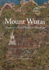 Image for Mount Wutai: visions of a sacred Buddhist mountain
