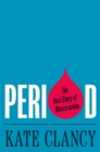 Image for Period  : the real story of menstruation
