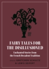 Image for Fairy Tales for the Disillusioned : Enchanted Stories from the French Decadent Tradition