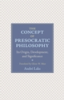 Image for The Concept of Presocratic Philosophy : Its Origin, Development, and Significance