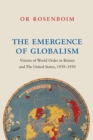 Image for The Emergence of Globalism : Visions of World Order in Britain and the United States, 1939–1950
