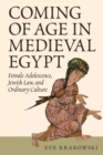 Image for Coming of Age in Medieval Egypt : Female Adolescence, Jewish Law, and Ordinary Culture