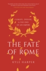 Image for The fate of Rome  : climate, disease, and the end of an empire