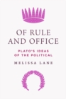 Image for Of rule and office  : Plato&#39;s ideas of the political