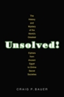 Image for Unsolved! : The History and Mystery of the World&#39;s Greatest Ciphers from Ancient Egypt to Online Secret Societies