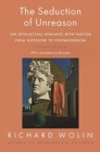 Image for The Seduction of Unreason : The Intellectual Romance with Fascism from Nietzsche to Postmodernism, Second Edition