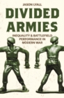 Image for Divided armies  : inequality and battlefield performance in modern war