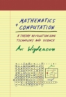 Image for Mathematics and Computation: A Theory Revolutionizing Technology and Science