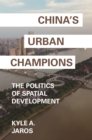 Image for China&#39;s Urban Champions: The Politics of Spatial Development