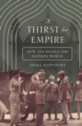 Image for A Thirst for Empire : How Tea Shaped the Modern World