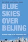 Image for Blue Skies over Beijing : Economic Growth and the Environment in China