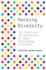 Image for Hacking diversity  : the politics of inclusion in open technology cultures
