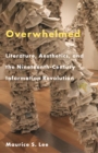 Image for Overwhelmed  : literature, aesthetics, and the nineteenth-century information revolution