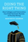 Image for Doing the right thing  : how colleges and universities can undo systemic racism in faculty hiring