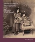 Image for Lewis Carroll&#39;s Photography and Modern Childhood