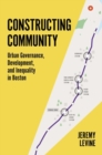 Image for Constructing community  : urban governance, development, and inequality in Boston