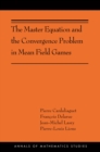 Image for The Master Equation and the Convergence Problem in Mean Field Games: (AMS-201) : 2