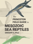 Image for The Princeton field guide to Mesozoic sea reptiles