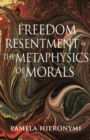 Image for Freedom, Resentment, and the Metaphysics of Morals