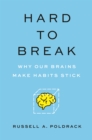 Image for Hard to break  : why our brains make habits stick