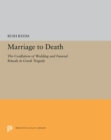 Image for Marriage to Death: The Conflation of Wedding and Funeral Rituals in Greek Tragedy : 5261