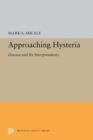 Image for Approaching Hysteria: Disease and Its Interpretations