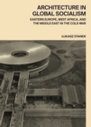 Image for Architecture in Global Socialism: Eastern Europe, West Africa, and the Middle East in the Cold War