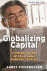 Image for Globalizing Capital: A History of the International Monetary System - Third Edition