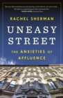 Image for Uneasy street: the anxieties of affluence