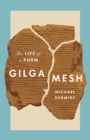 Image for Gilgamesh : The Life of a Poem